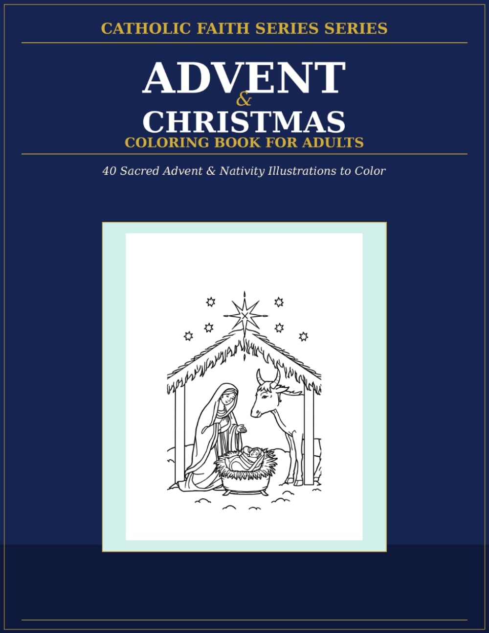 Catholic Christmas Coloring Book for Adults: 40 Sacred Advent & Nativity Pages - A Devotional Gift for the Christmas Season (Bold and Easy Coloring Books for Adults)