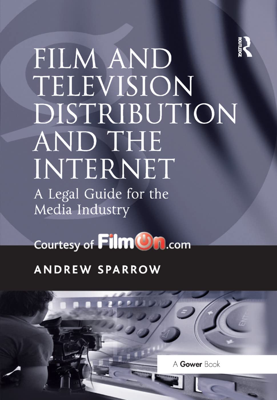 Film and Television Distribution and the Internet: A Legal Guide for the Media Industry