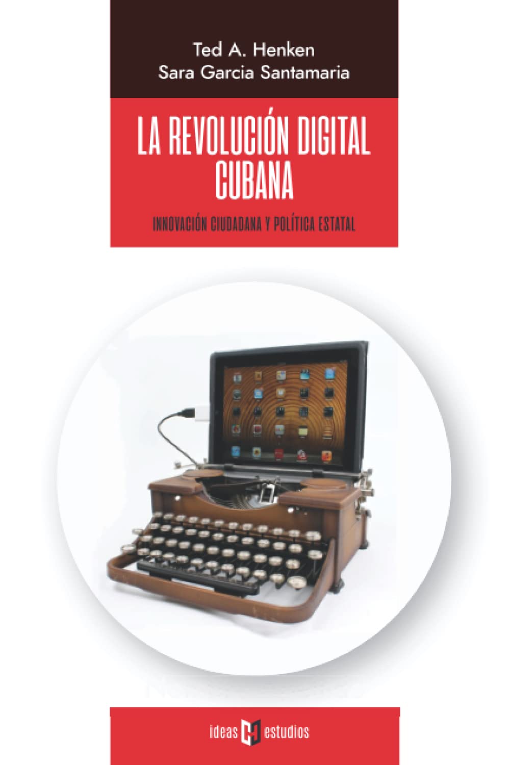 La revolución digital cubana: Innovación ciudadana y política estatal