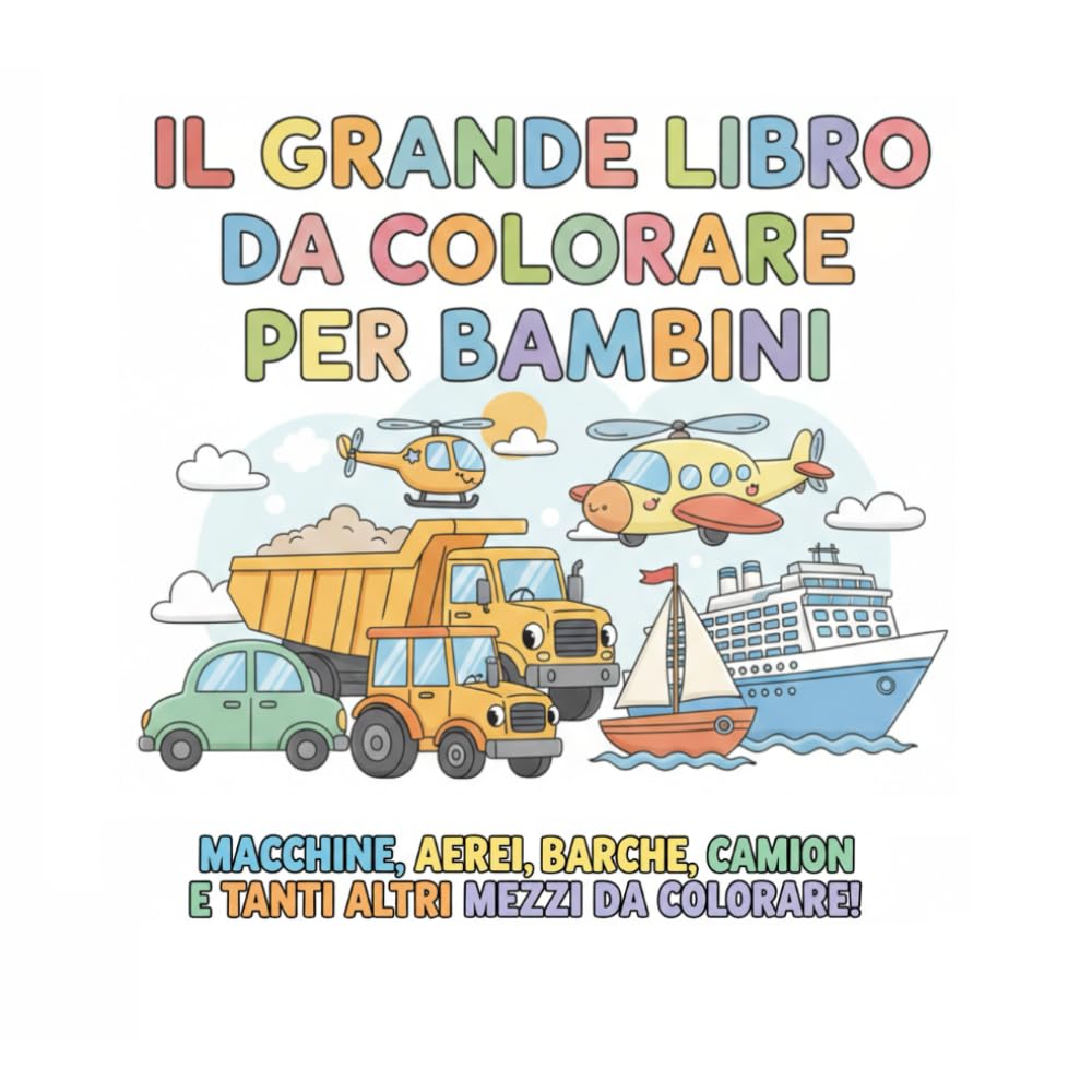Il grande libro dei veicoli da colorare per bambini: Libro da colorare per bambini dai 3 anni con veicoli, macchine, barche, trattori, aerei, pompieri e molti altri mezzi di trasporto