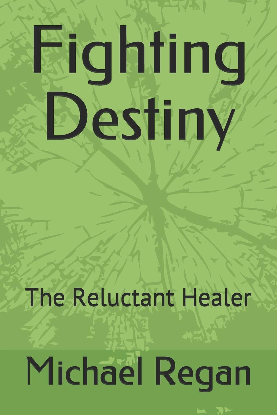 Fighting Destiny The Reluctant Healer Regan, Michael 9781086895247