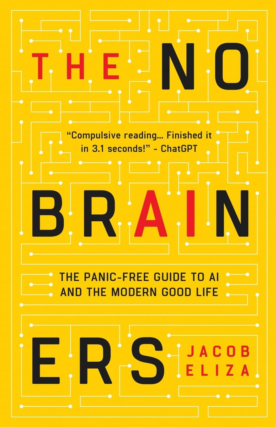 The No-Brainers: Your Panic-Free Guide to AI and the Modern Good Life
