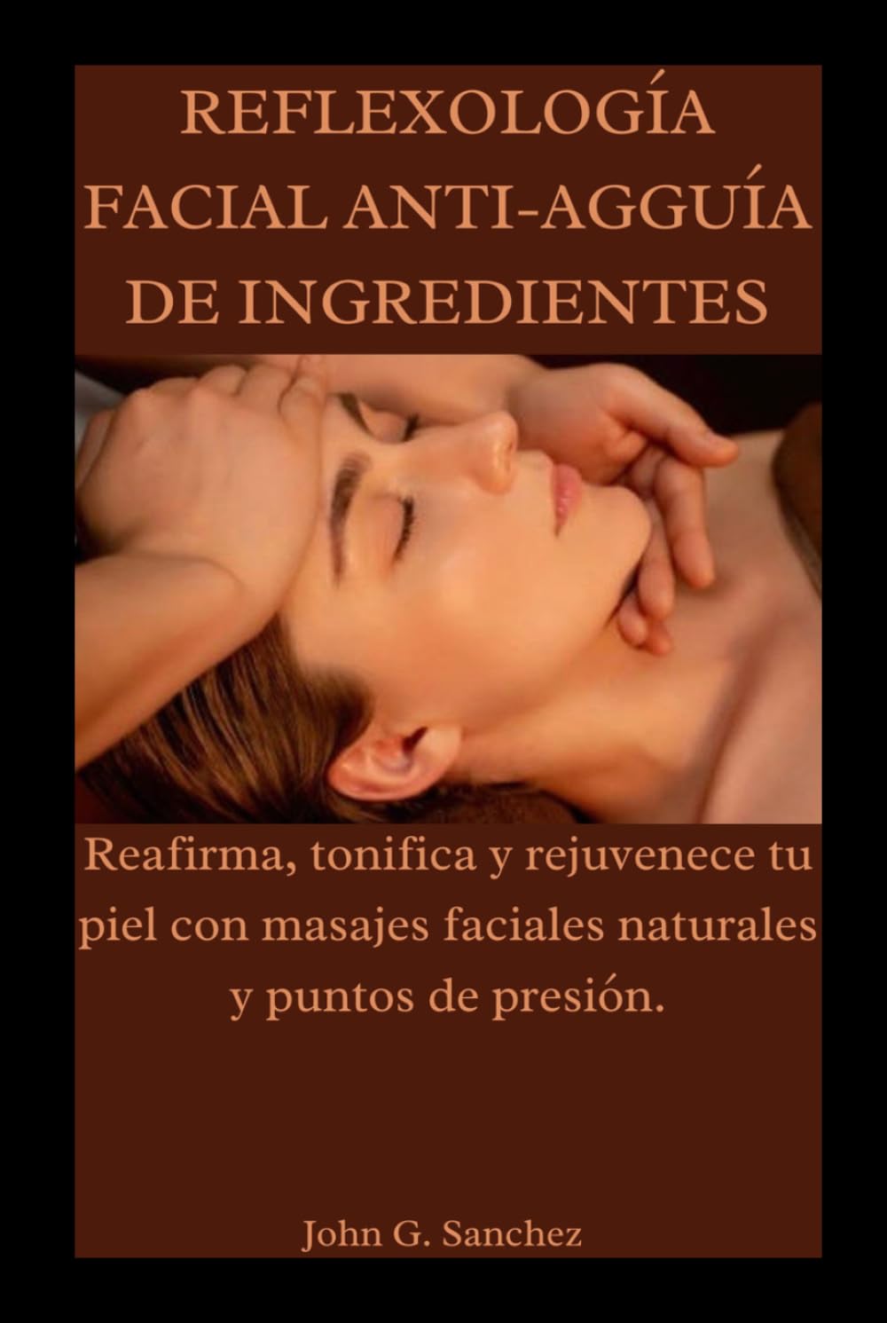 REFLEXOLOGÍA FACIAL ANTI-AGGUÍA DE INGREDIENTES: Reafirma, tonifica y rejuvenece tu piel con masajes faciales naturales y puntos de presión.