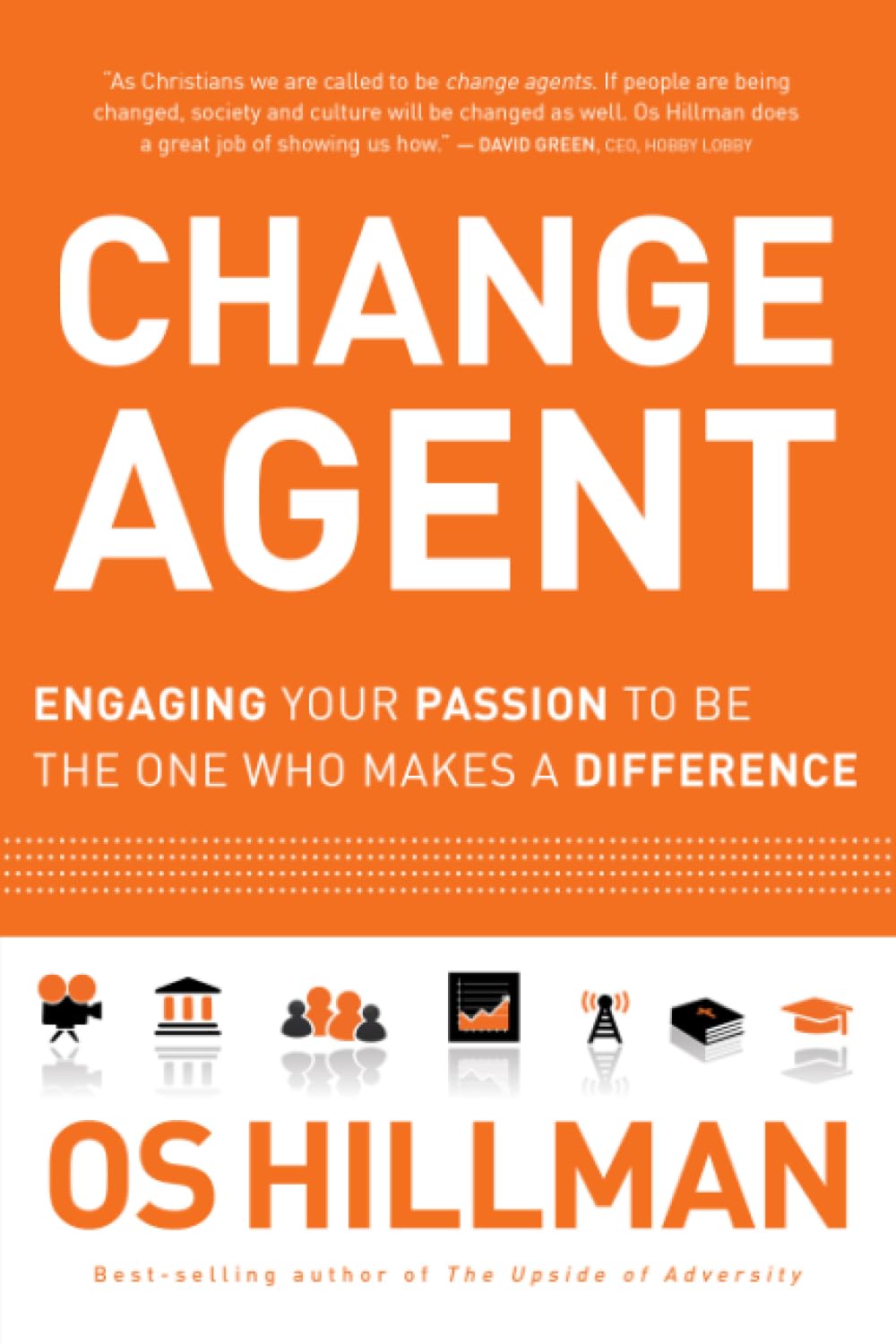Change Agent: Engaging Your Passion to Be the One Who Makes a Difference