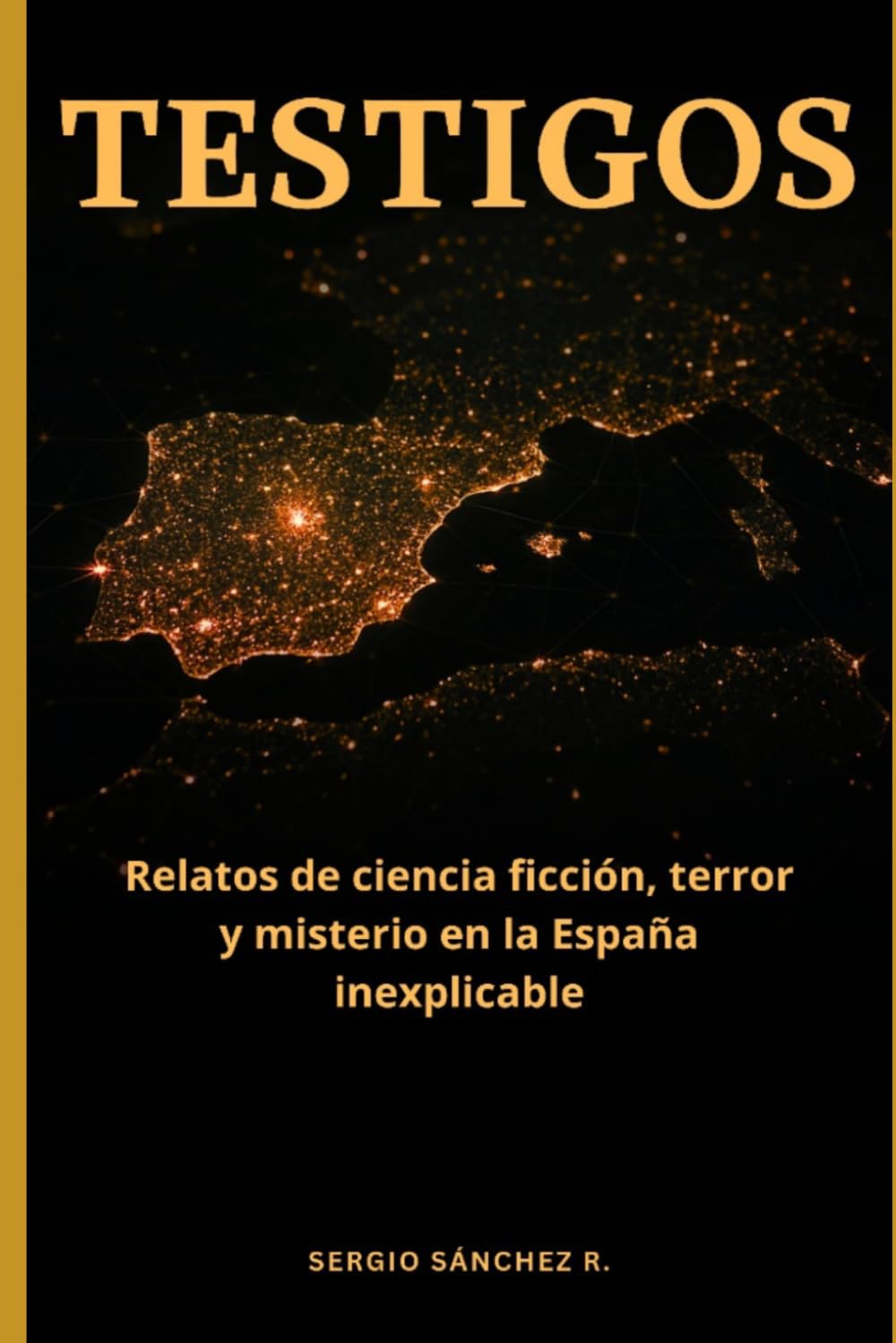 TESTIGOS: Relatos de ciencia ficción, terror y misterio ocurridos en la España inexplicable