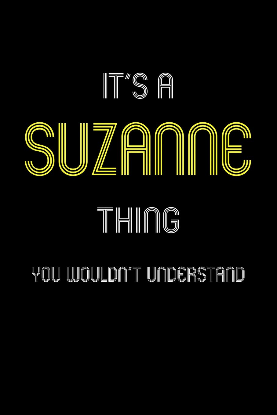 It's A Suzanne Thing, You Wouldn't Understand: Personalized Notebook Journal With Name Blank Lined Customized Diary Logbook Gifts