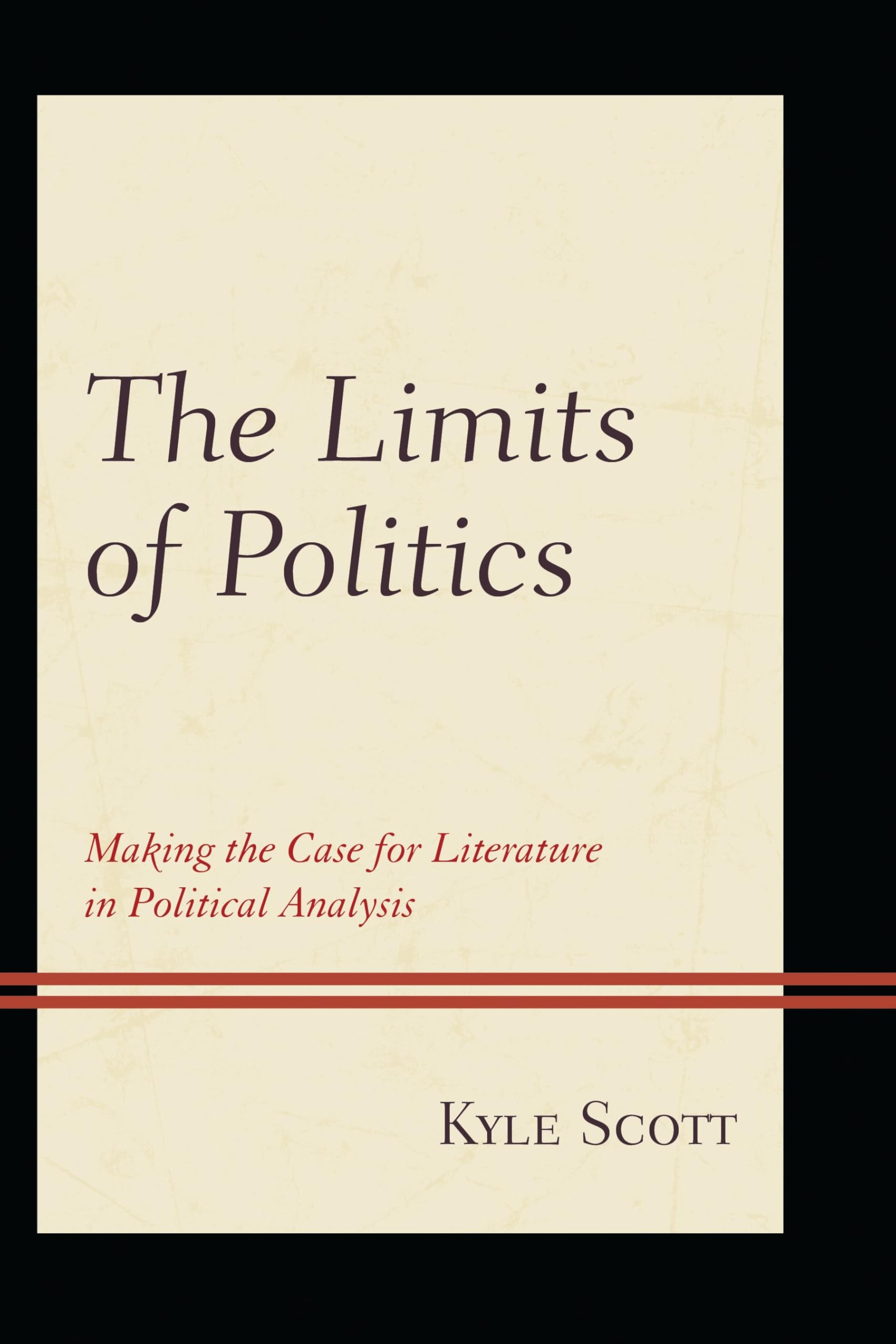 The Limits of Politics: Making the Case for Literature in Political Analysis (Politics, Literature, & Film)