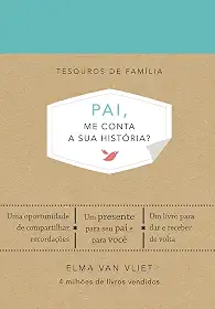 Pai, me conta a sua história? (Tesouros de família): Um livro para dar e receber de volta