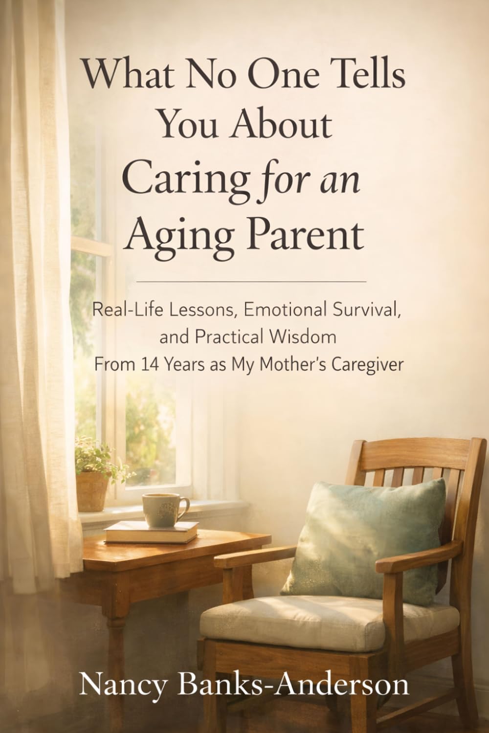 What No One Tells You About Caring for an Aging Parent: Real-Life Lessons, Emotional Survival, and Practical Wisdom From 14 Years as My Mother’s Caregiver