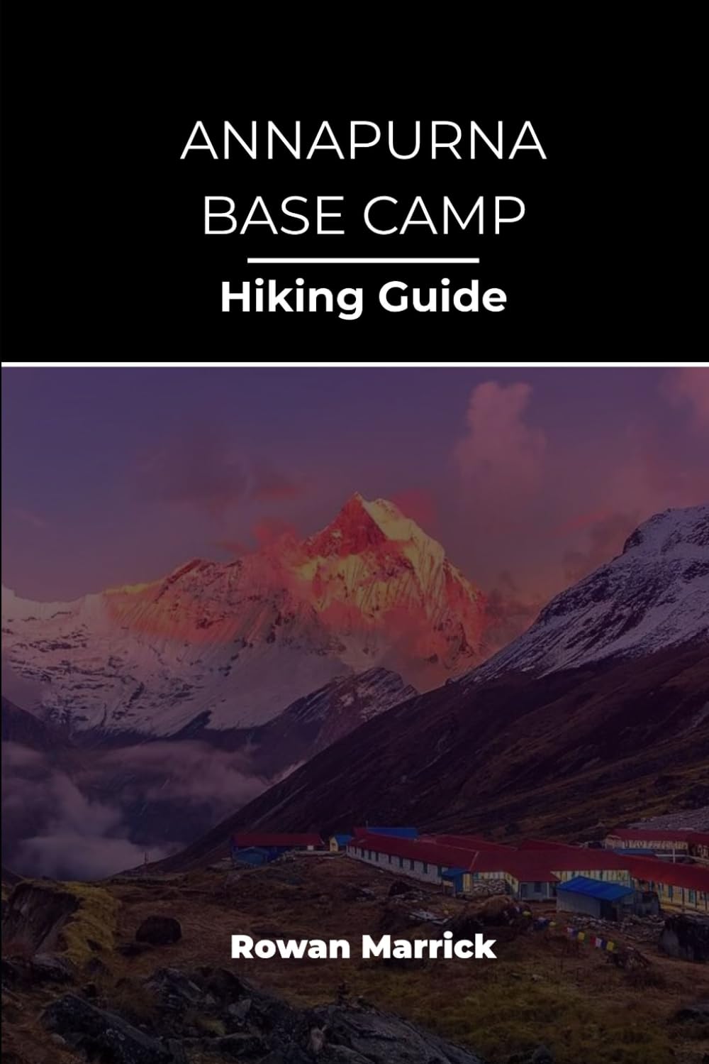 ANNAPURNA BASE CAMP HIKING GUIDE: 45 (The Smart Hiker’s Guide Series)