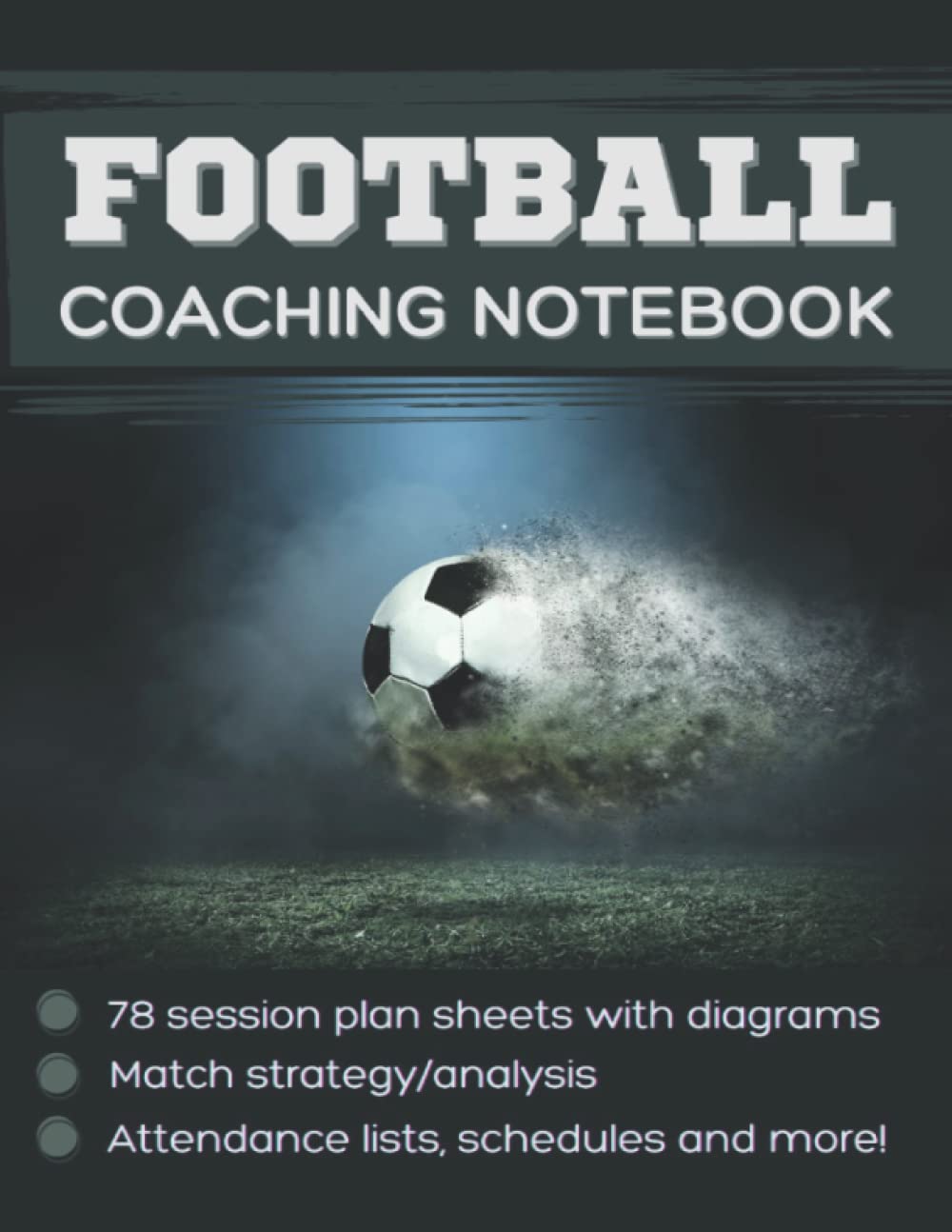 Football Coaching Notebook: Grassroots to Professionals Football Training Planner for Coach | Plan Your Training Sessions, Tactics, and Record the Progress of Your Team!