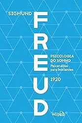 Psicologia do sonho: psicanálise para iniciantes - Freud