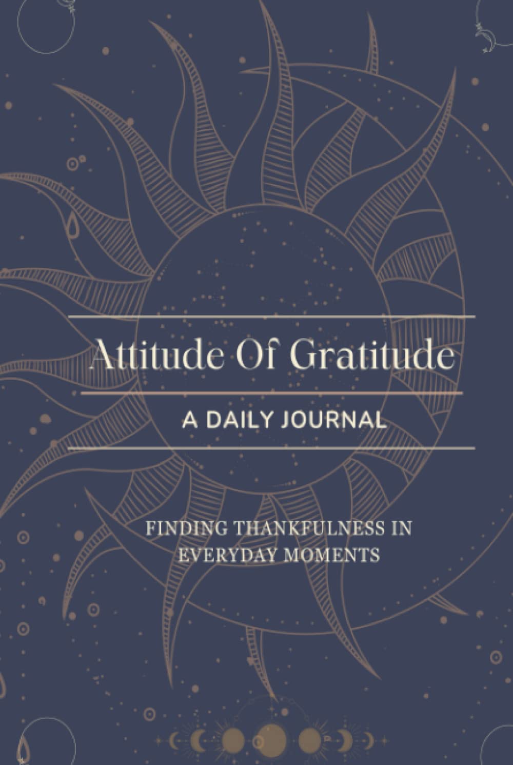 Attitude Of Gratitiude Daily Journal: Focus on the abundance & joy of life. Attitude Of Gratitiude Daily Journal: Focus on the abundance & joy of life.