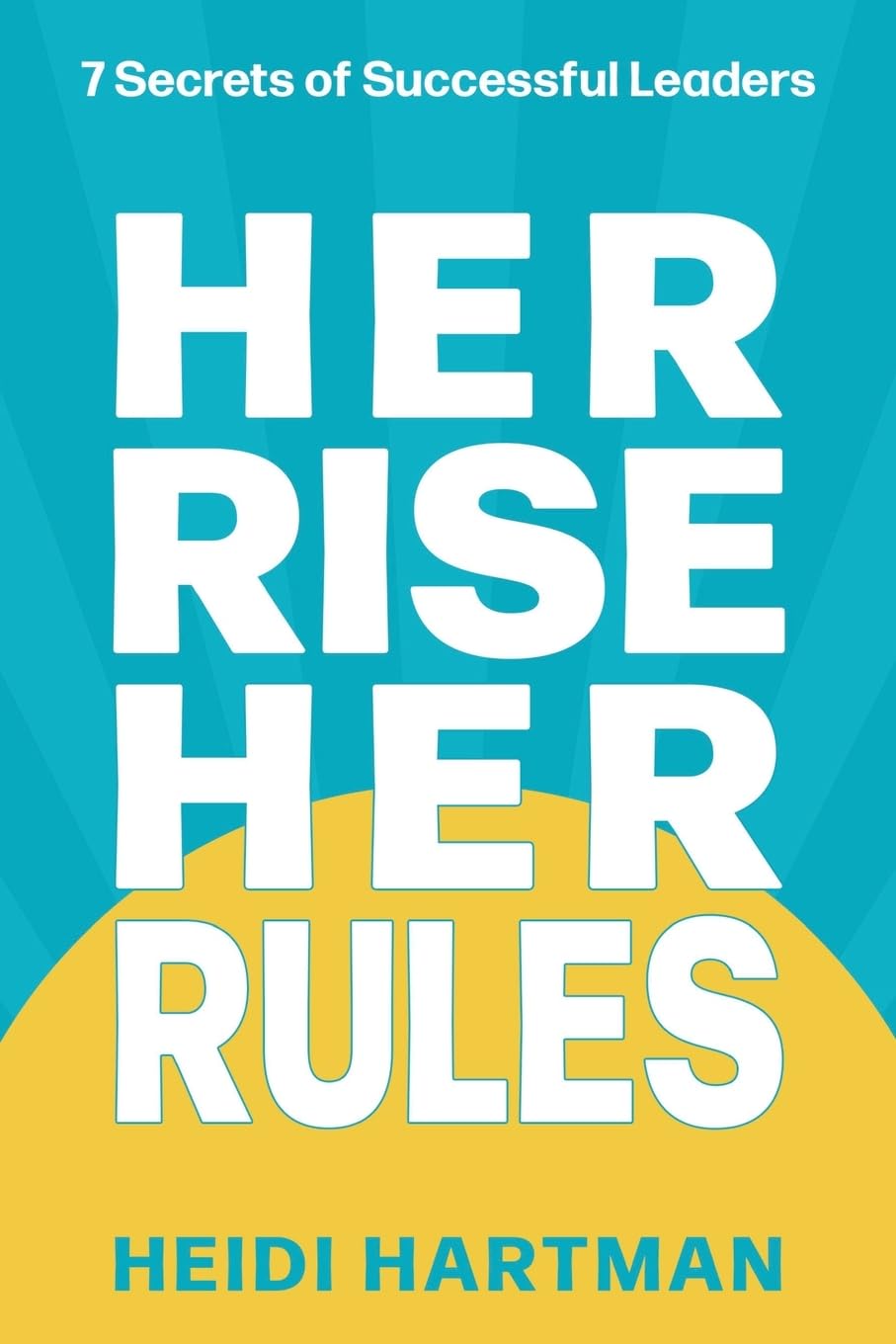 Her Rise Her Rules: 7 Secrets Of Successful Leaders