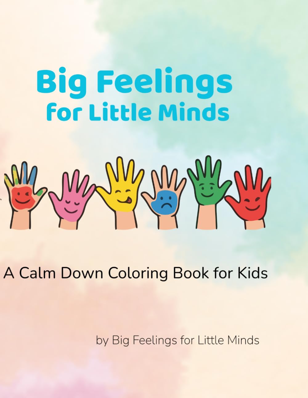 Big Feelings For Little Minds: A Calm Down Coloring Book for Kids to Support Emotional Regulation and Mindfulness
