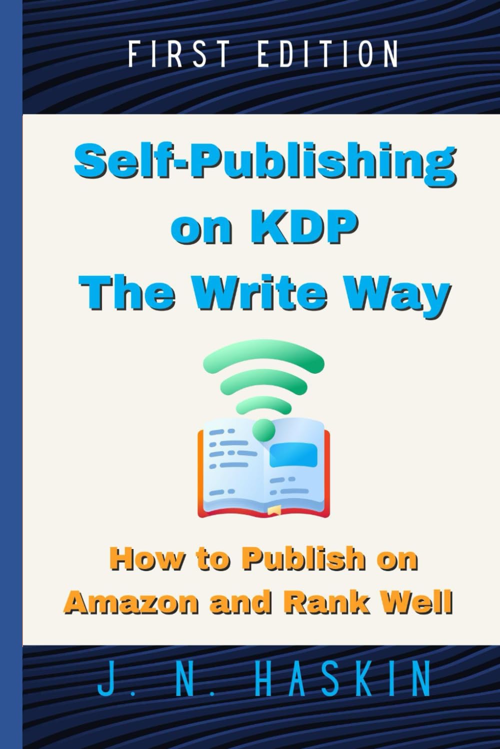 Self-Publishing on KDP the Write Way--How to Publish on Amazon and Rank Well: A Step by Step Beginner's Guide to Formatting and Publishing eBooks and ... Want to Sell More Books (Author's Journey)