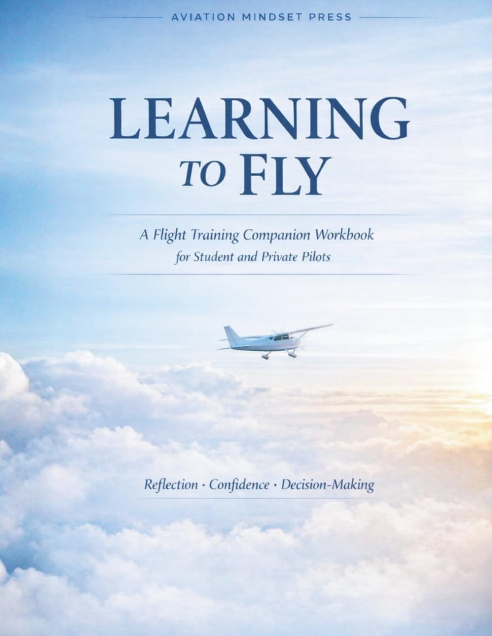 Learning to Fly: A Flight Training Companion Workbook for Student and Private Pilots