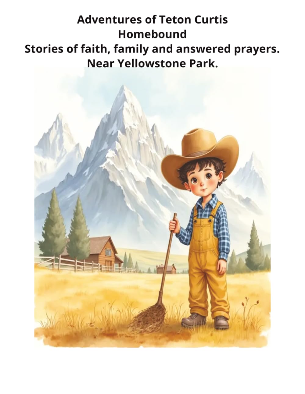 Adventures of Teton Curtis - Homebound: Stories of faith, prayer and family. Near Yellowstone Park