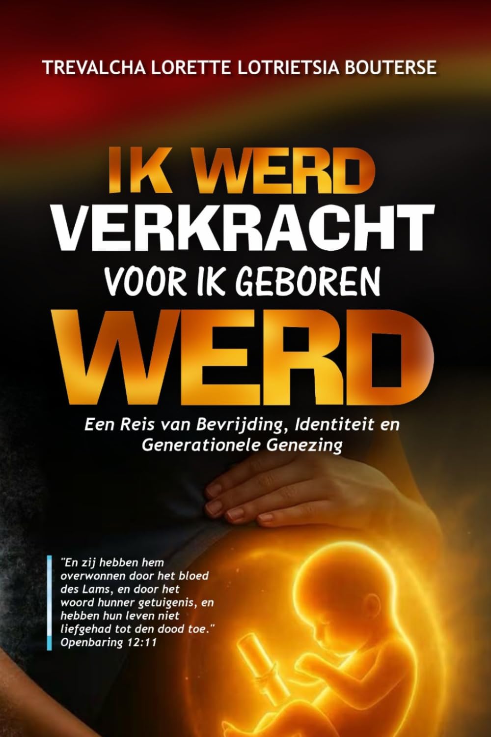 Ik Werd Verkracht Voor Ik Geboren Werd: Een Reis van Bevrijding, Identiteit en Generationele Genezing (Testimonies from the Fire)