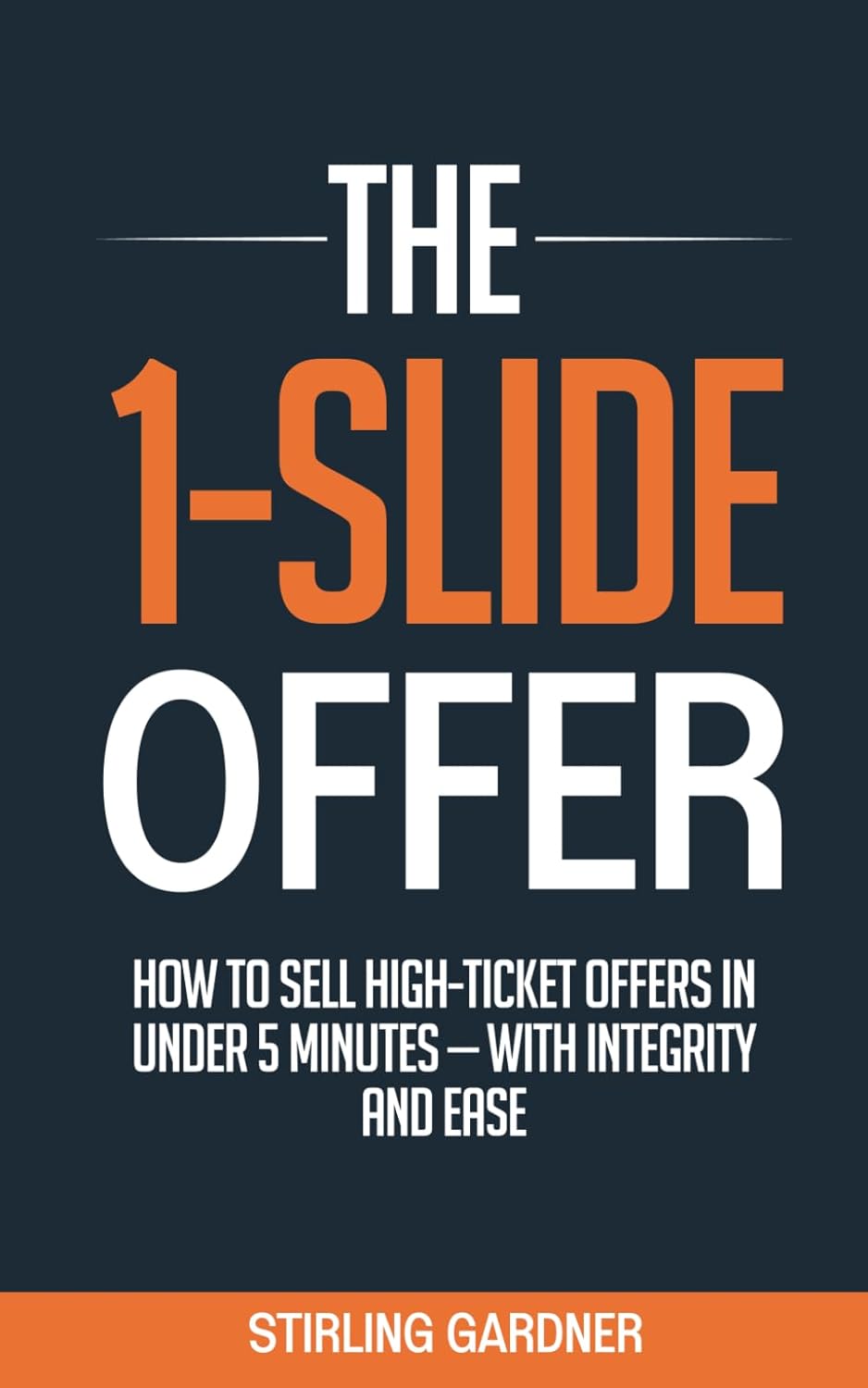 The 1-Slide Offer: How to Sell High Ticket Offers in Under 5 Minutes with Integrity and Ease