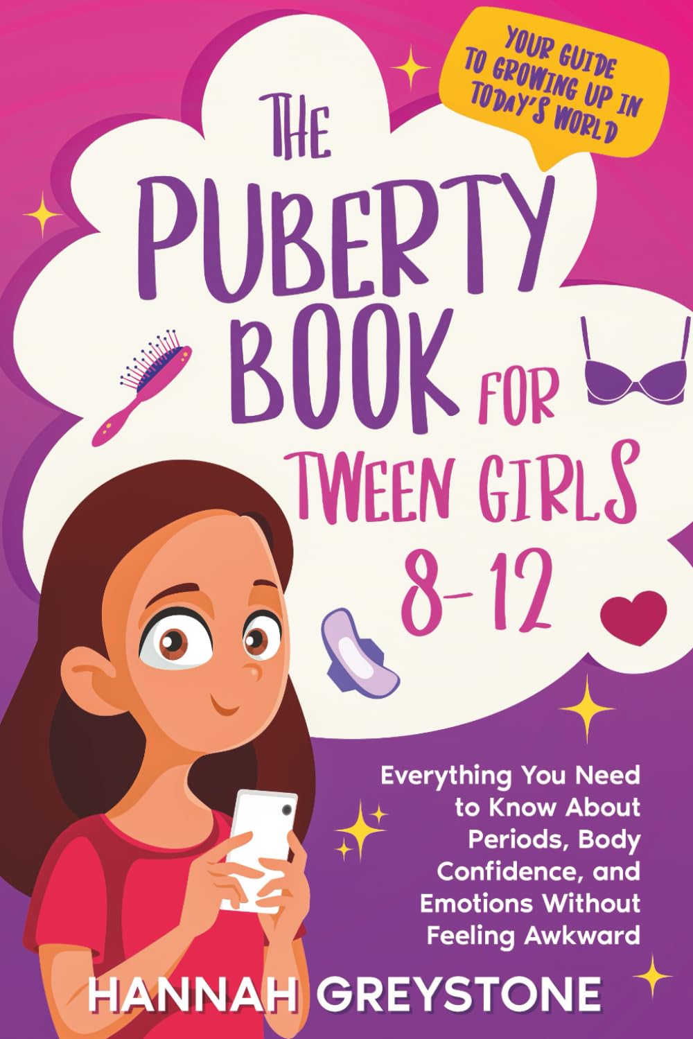 The Puberty Book For Tween Girls 8-12: Everything You Need to Know About Periods, Body Confidence, and Emotions Without Feeling Awkward (The Growing Up Collection)
