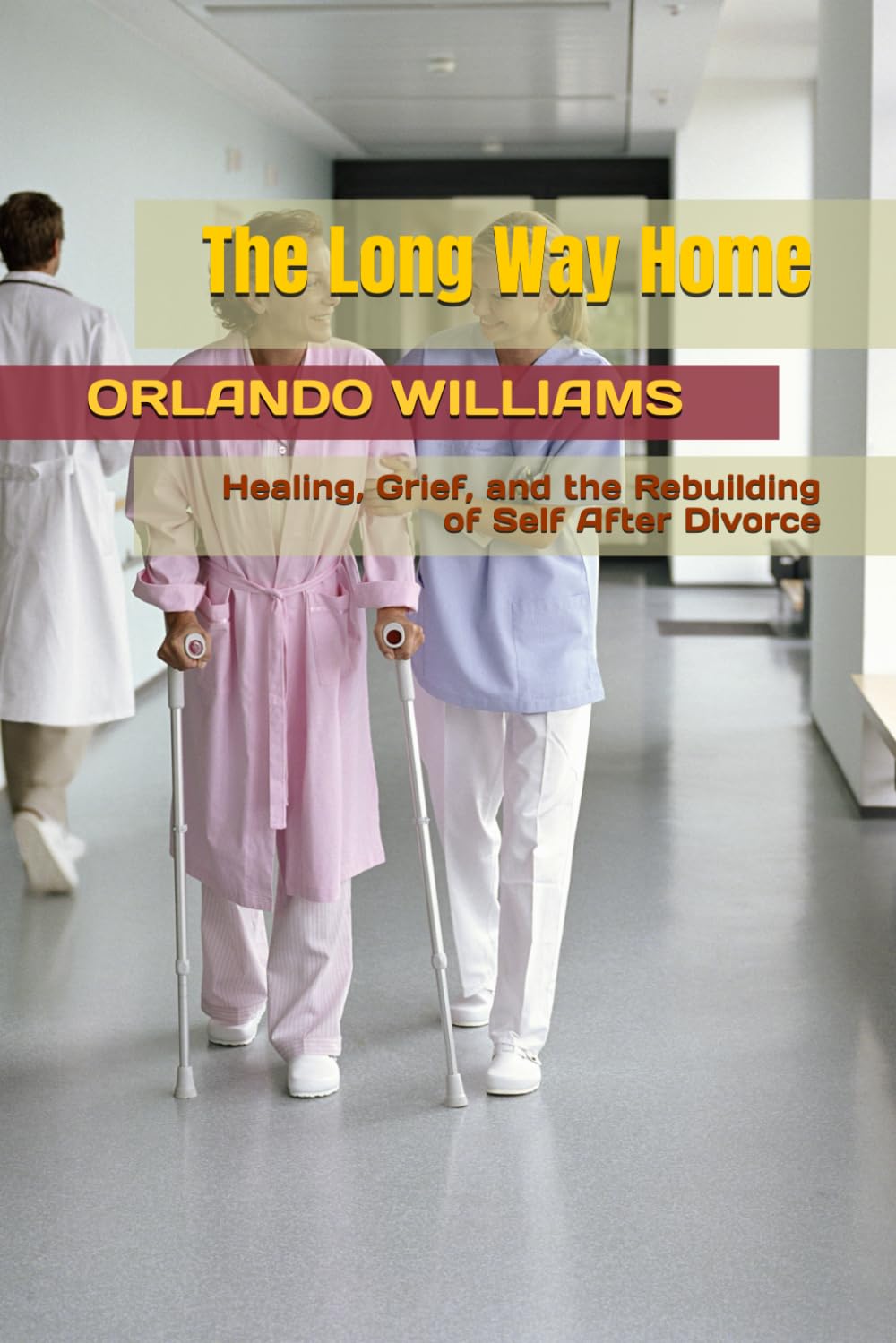 The Long Way Home: Healing, Grief, and the Rebuilding of Self After Divorce