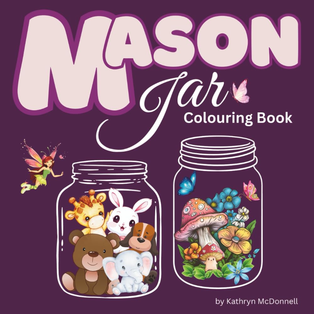 Mason Jar: Cute and Whimsical Collection of Jars in this Colouring Book for Adults and Teens featuring adorable animals, plants, mushrooms for stress relief and relaxation
