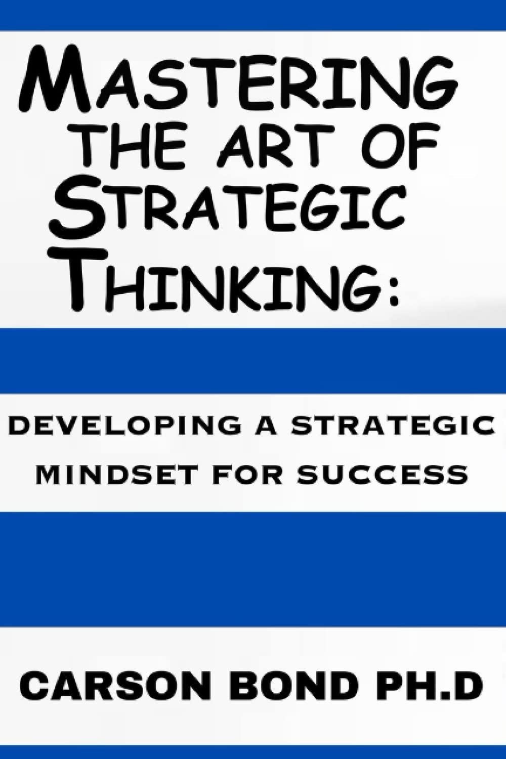 Mastering The Art Of Strategic Thinking:: Developing A Strategic Mindset For Success