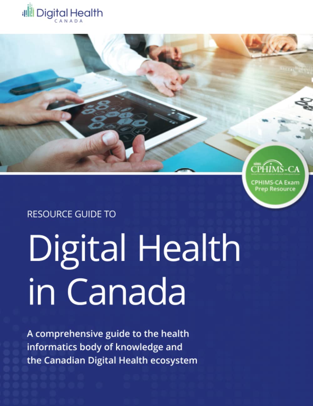 Resource Guide to Digital Health in Canada: A comprehensive Guide to the health informatics body of knowledge and the Canadian Digital Health ecosystem.