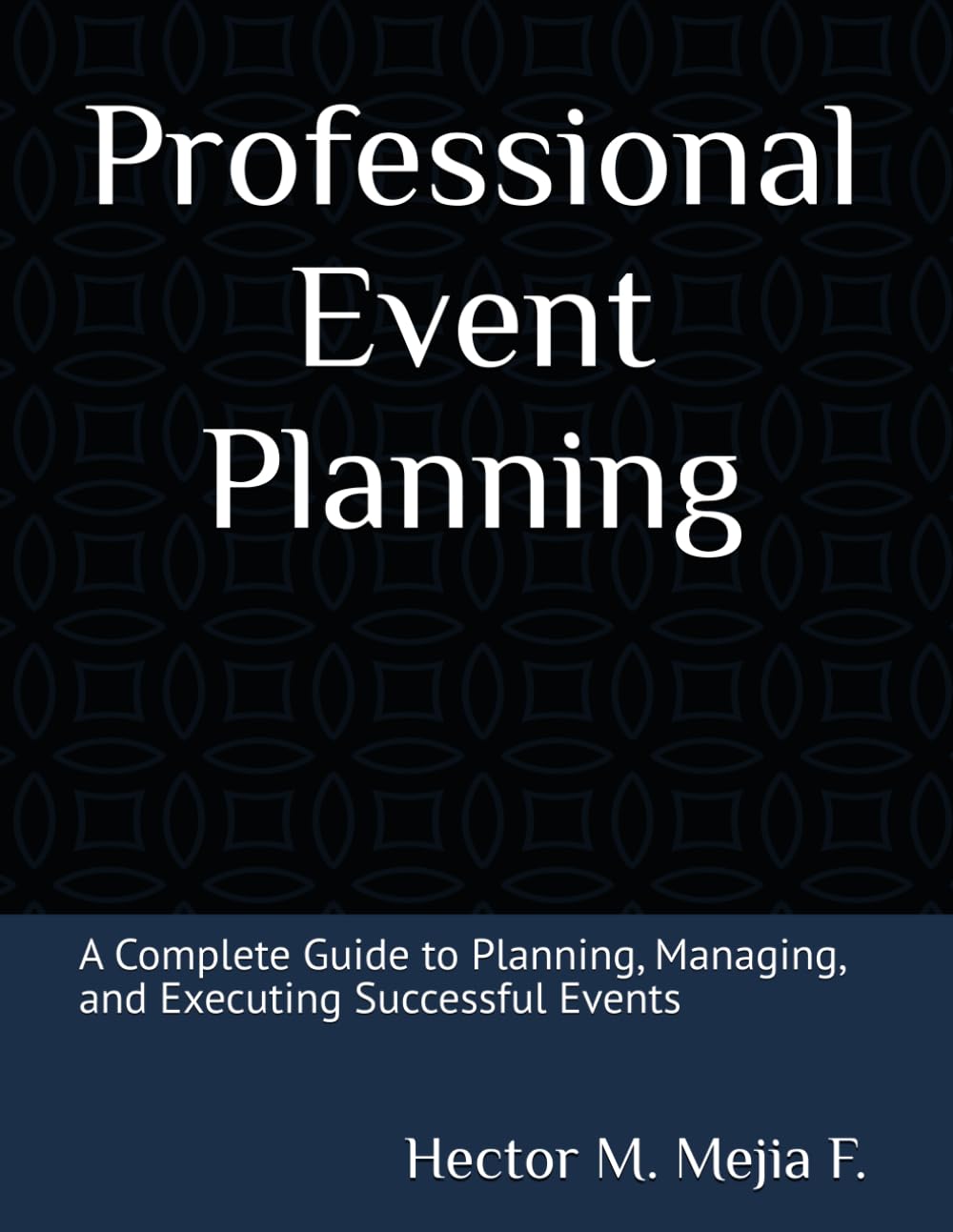 Professional Event Planning: A Complete Guide to Planning, Managing, and Executing Successful Events
