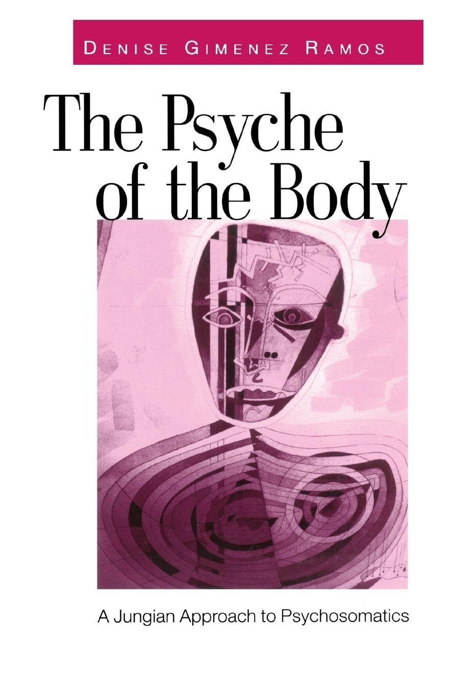 The Psyche of the Body: A Jungian Approach to Psychosomatics