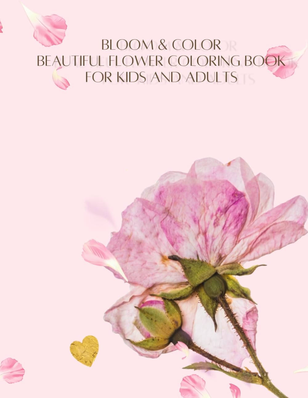 Bloom & Color: Beautiful Flower Coloring Book for Kids and Adult (Cute Coloring (Fun))