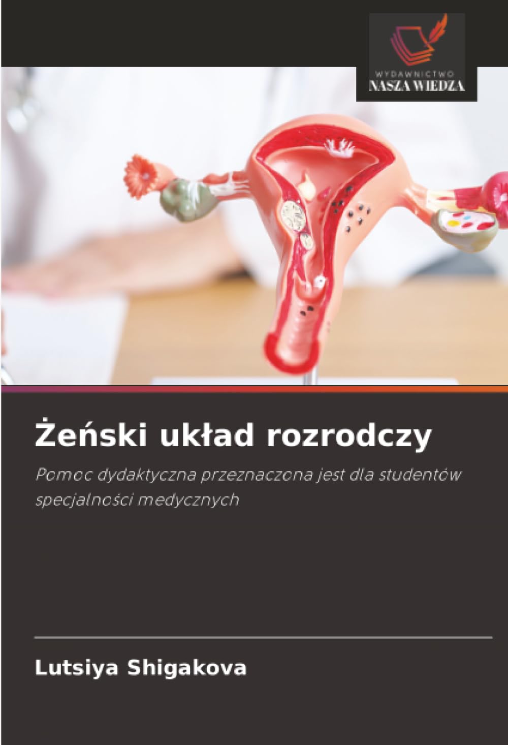 ¿e¿ski uk¿ad rozrodczy: Pomoc dydaktyczna przeznaczona jest dla studentów specjalno¿ci medycznych