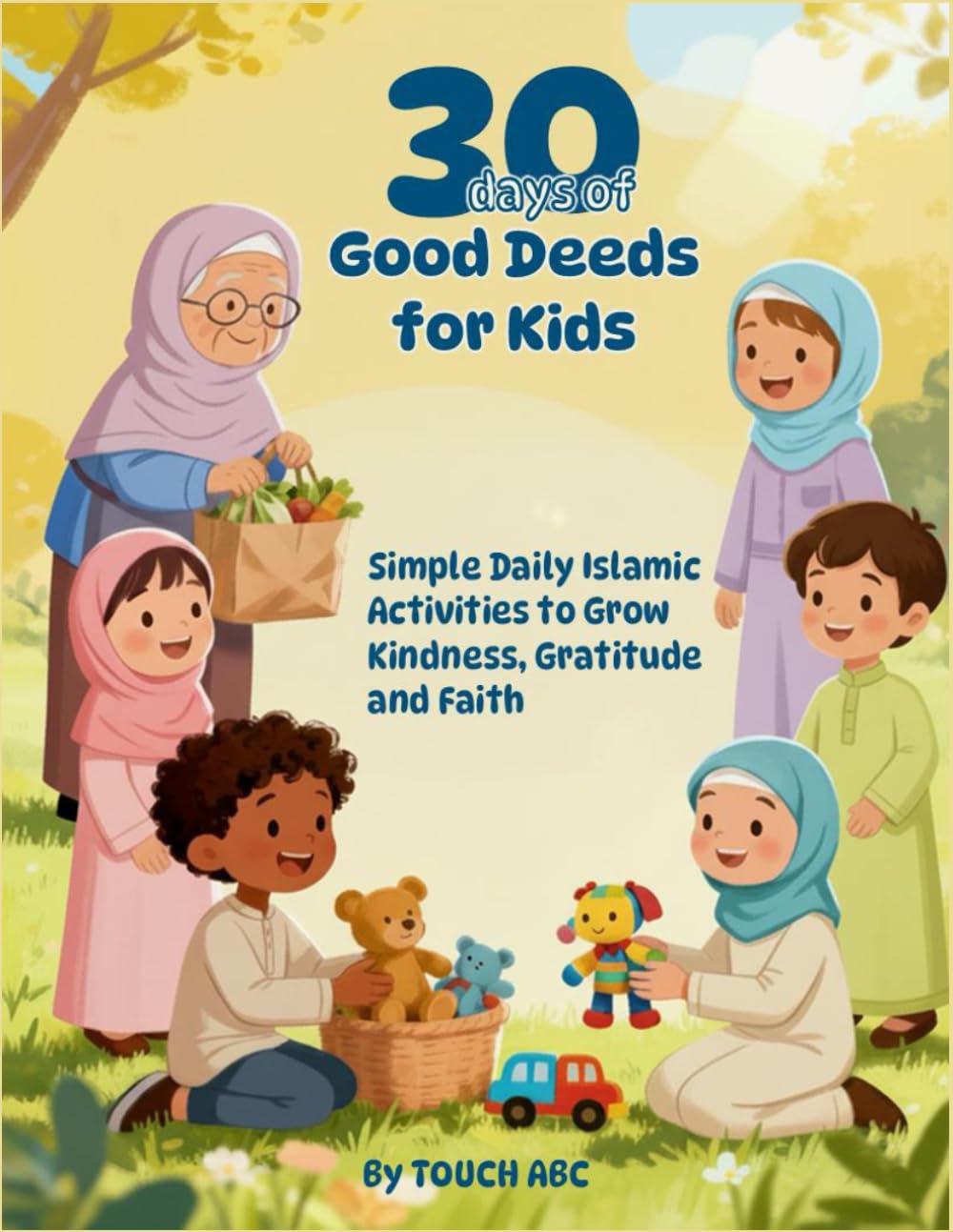 30 Days of Good Deeds for Kids: Simple Daily Islamic Activities to Grow Kindness, Gratitude and Faith - A Journal for Muslim Children