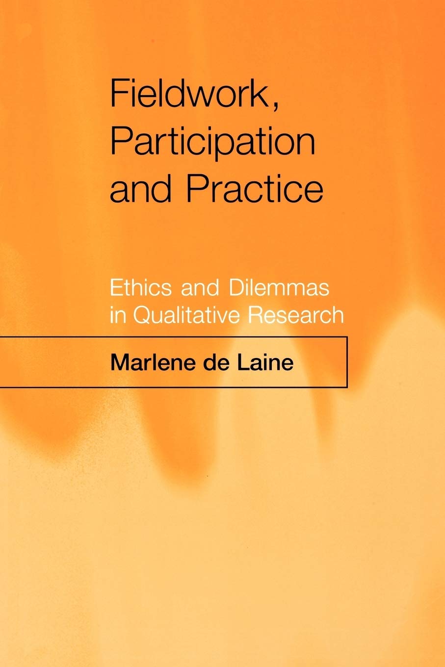 Fieldwork, Participation and Practice: Ethics and Dilemmas in Qualitative Research