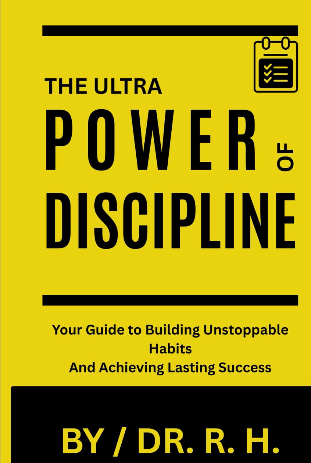 THE ULTRA POWER OF DISCIPLINE: Your Guide to Building Unstoppable Habits and Achieving Lasting Success (Unlock Your Potential)