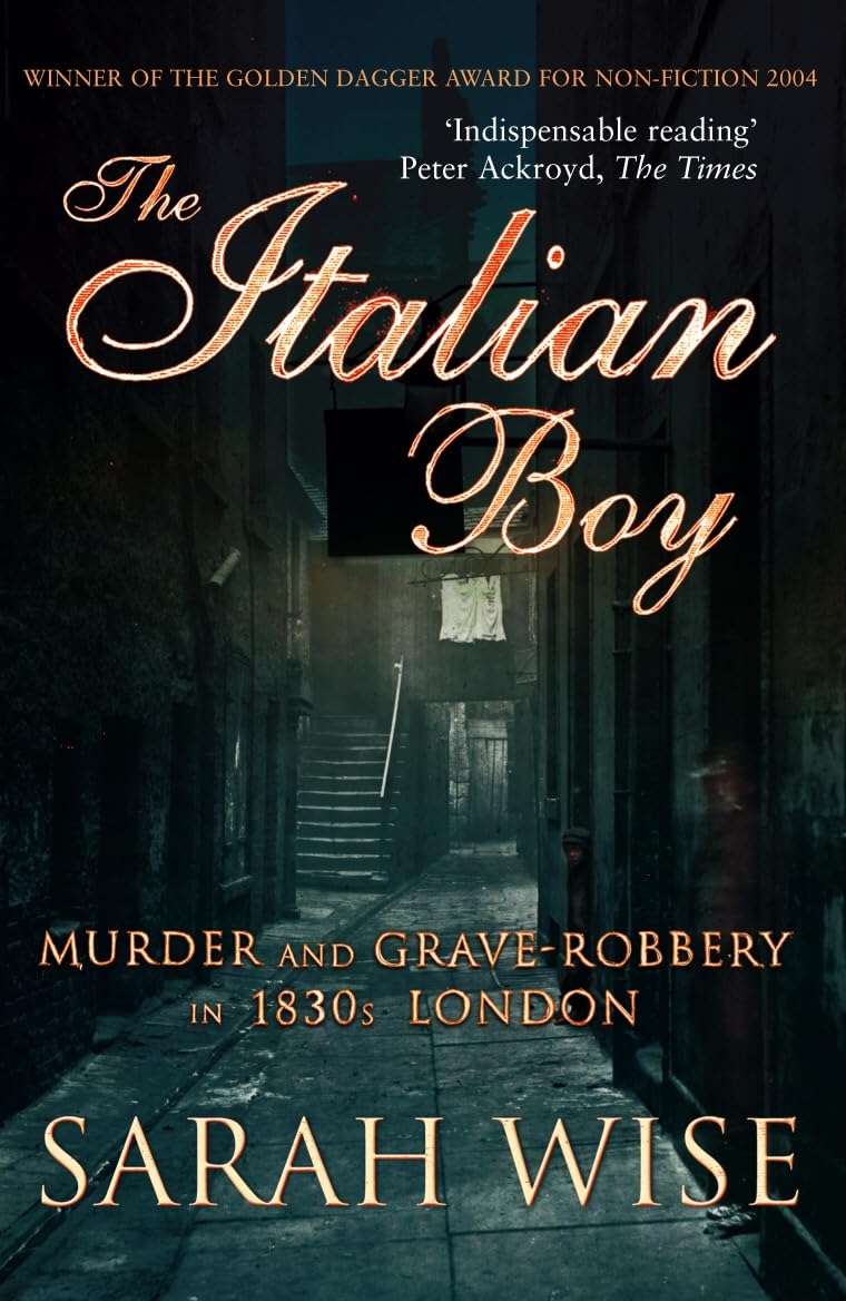 The Italian Boy: Murder and Grave-Robbery in 1830s  by Sarah Wise PAPERBACK