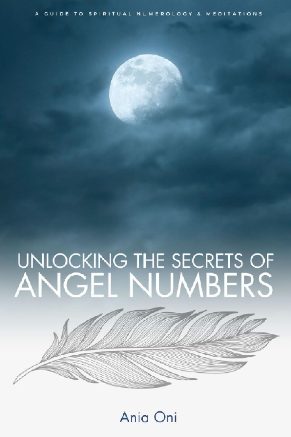 Unlocking the Secrets of Angel Numbers: A Guide to Spiritual Numerology & Meditations
