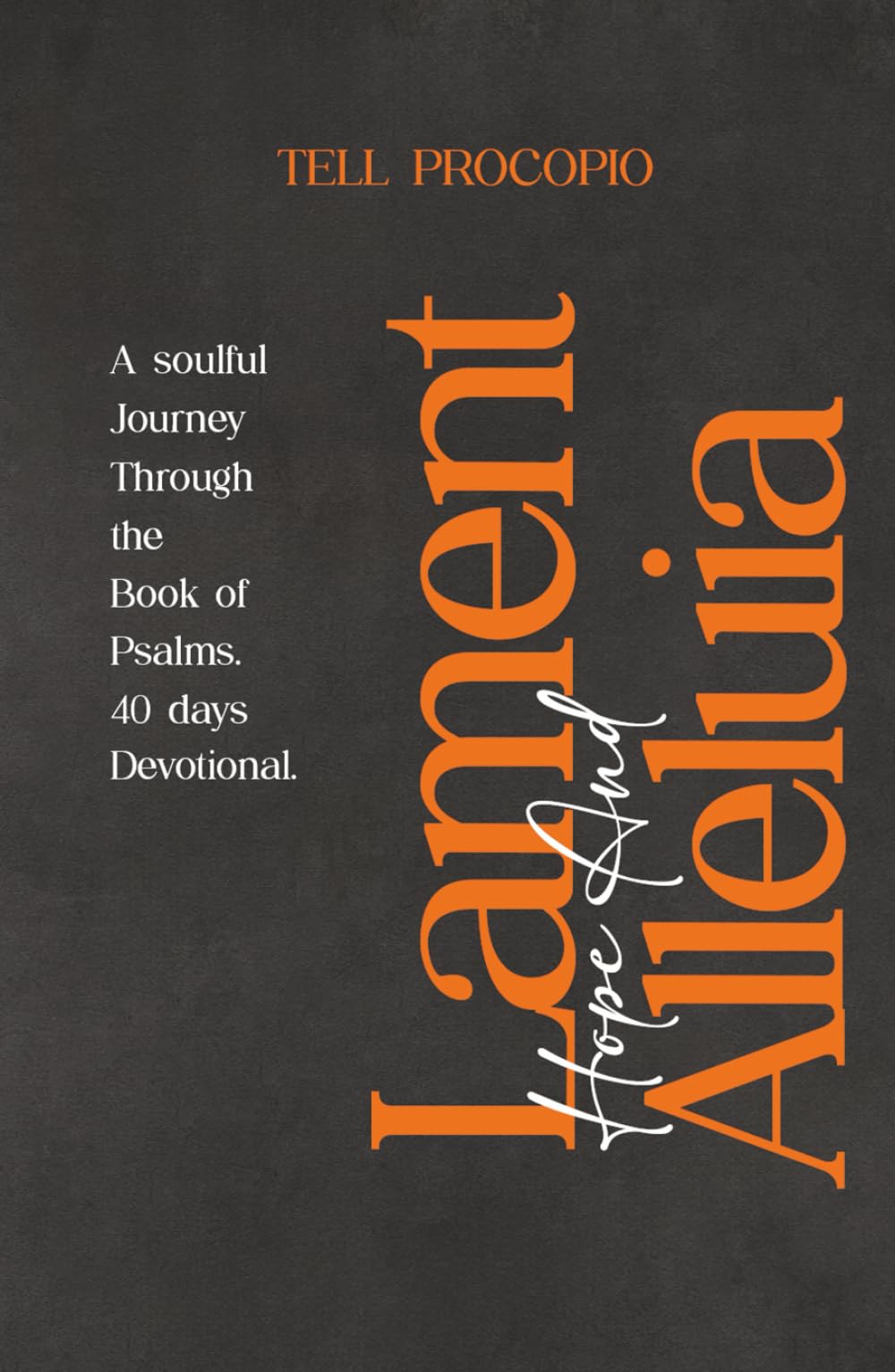 Lament, Hope & Alleluia: A Soulful Journey Trough the Psalms. 40 Days Devotional.