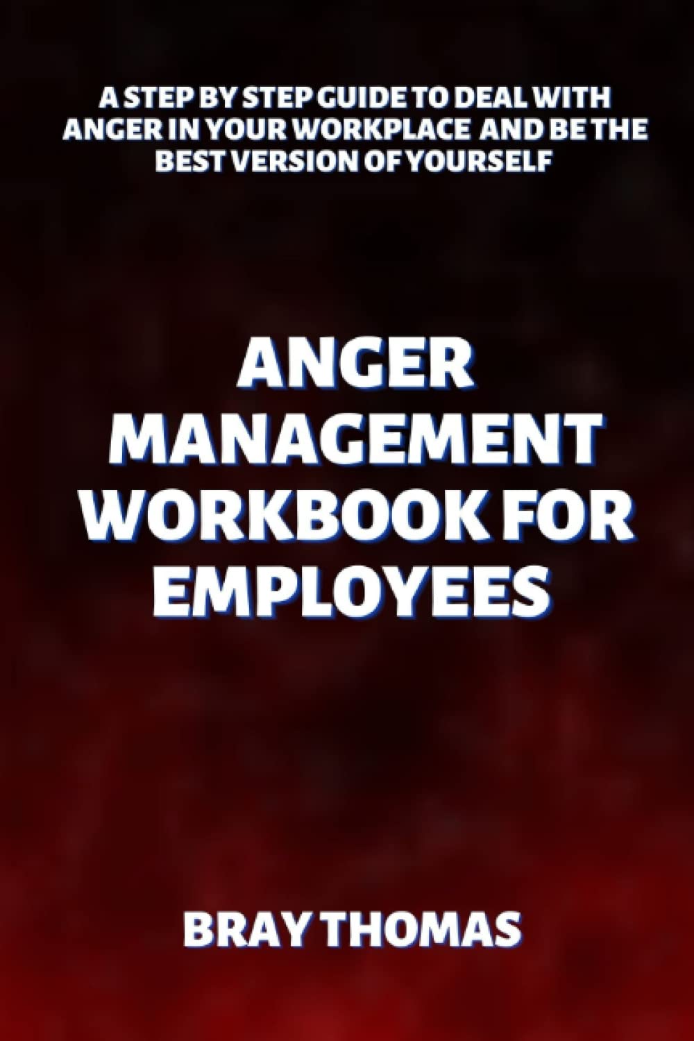 Buy Anger Management Workbook For Employees: A Step By Step Guide To ...
