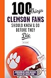 100 Things Clemson Fans Should Know & Do Before They Die (100 Things...Fans Should Know)