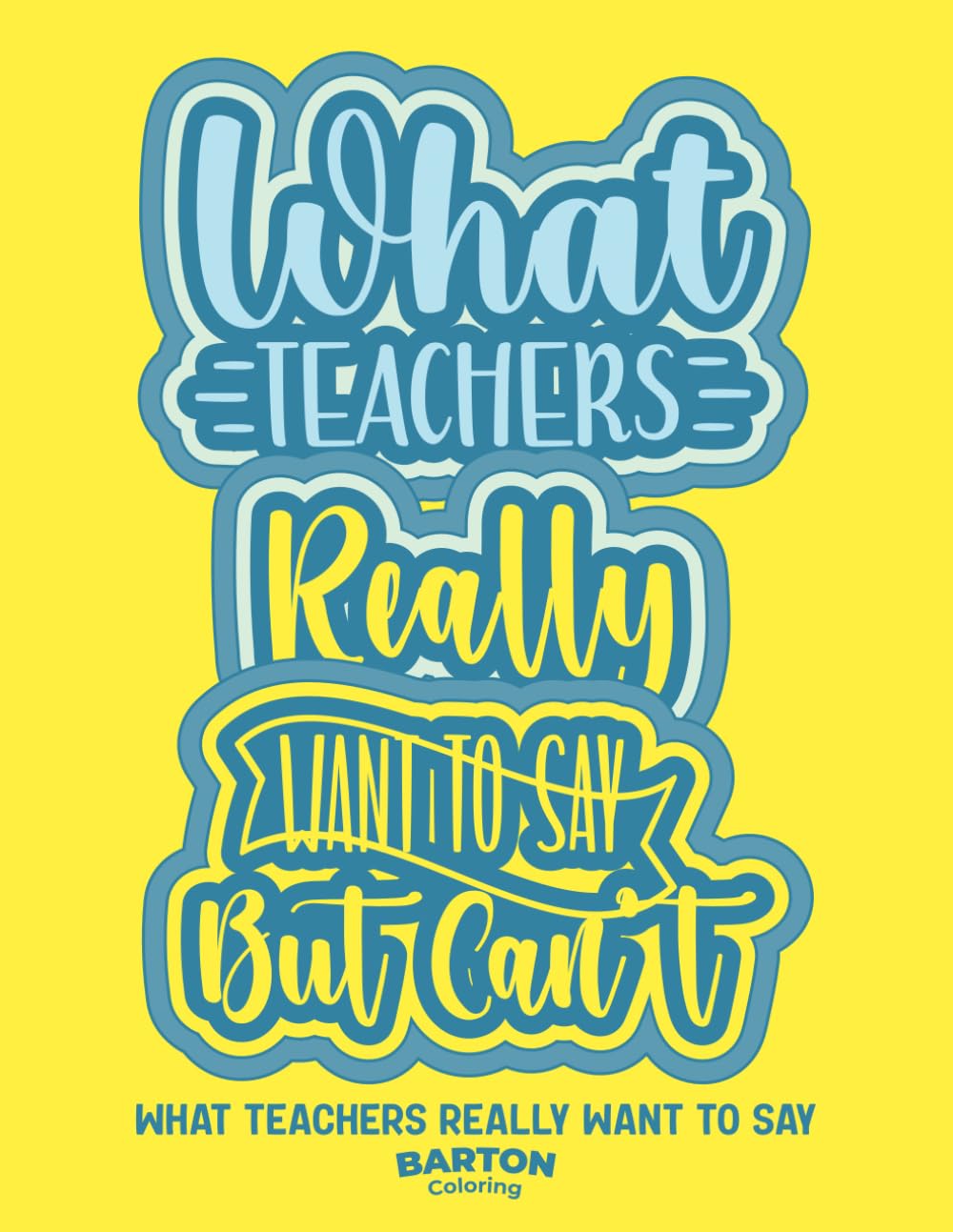 What Teachers Really Want to Say But Can't Coloring Book: A Stress Relief Activity Book for Teachers with Funny Quotes, Sarcasm, and Creative ... Relaxing and Stress-Relieving Coloring Books)