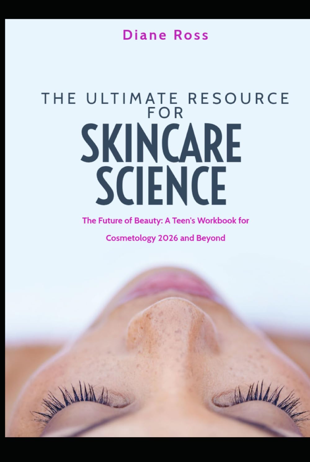 The Ultimate Resource for Skincare Science: The Future of Beauty: A Teen's Workbook for Cosmetology 2026 and Beyond! (2025 Cosmetology for Teens and Adults)