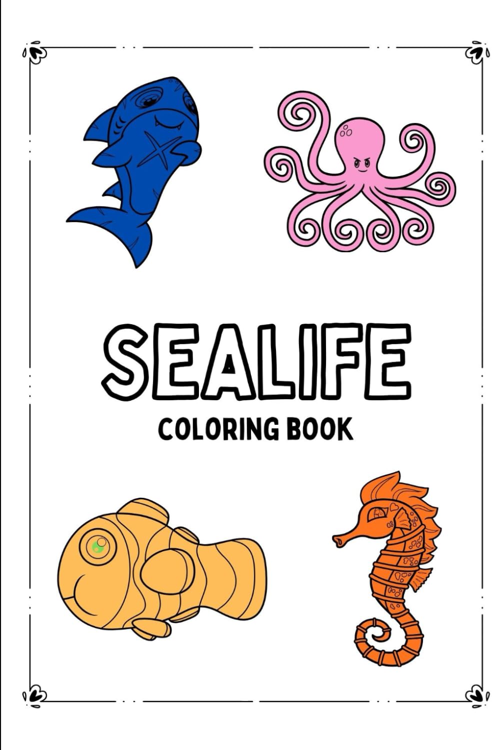 Sea Life: Ocean Animals Coloring Book for Kids: Fun and Educational Coloring Pages of Sea Creatures for Boys and Girls Ages 4–8