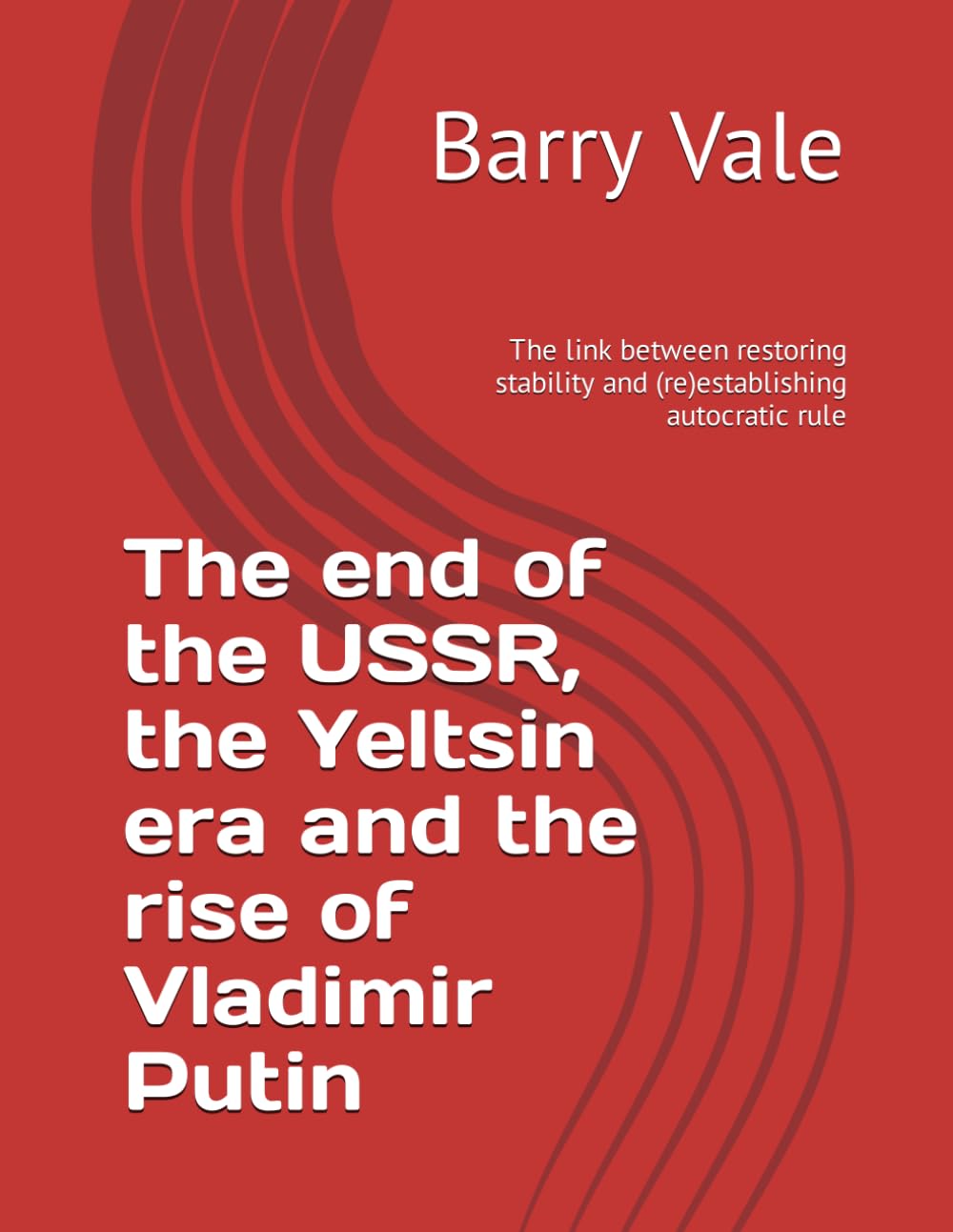 The end of the USSR, the Yeltsin era and the rise of Vladimir Putin: The link between restoring stability and (re)establishing autocratic rule