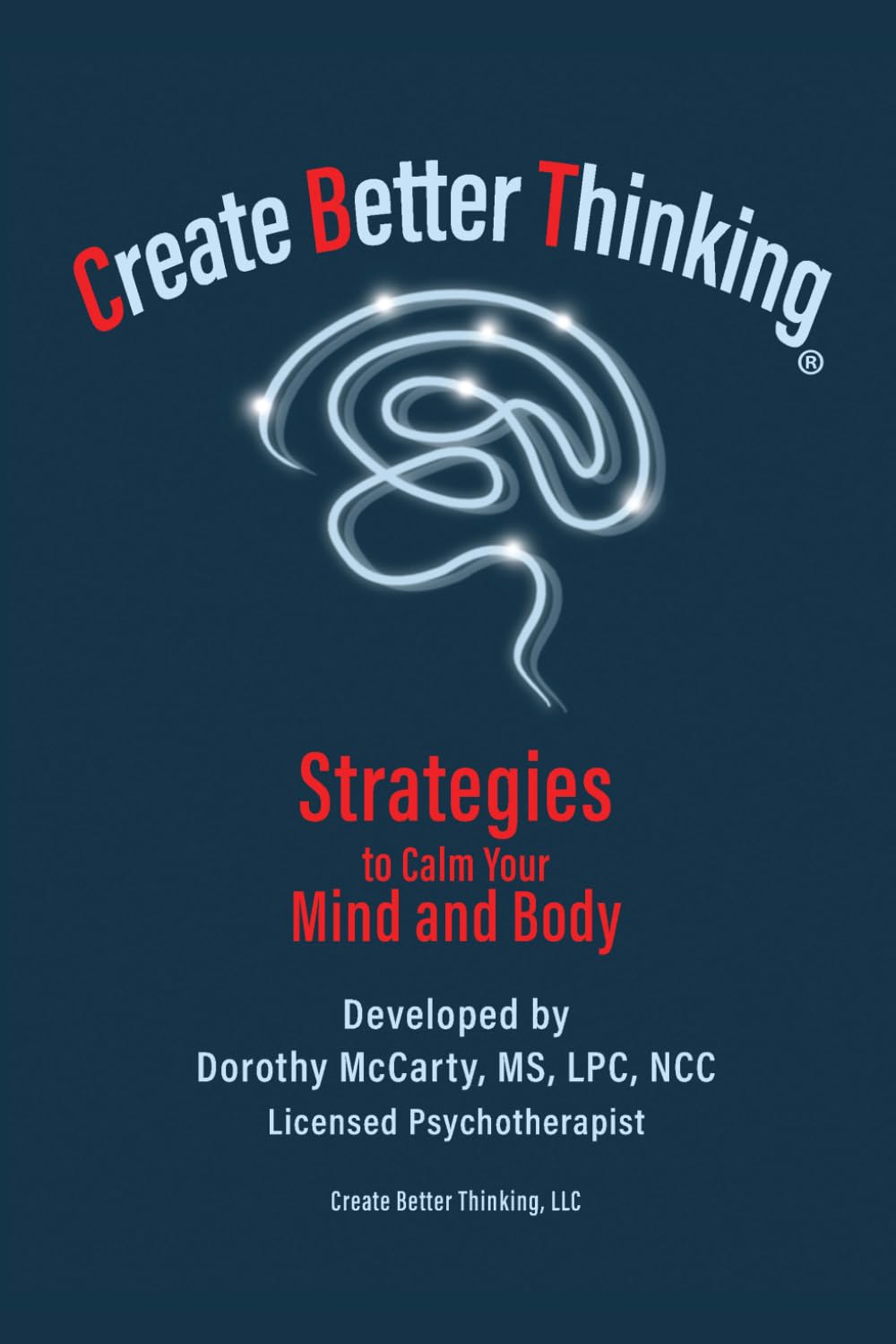 Create Better Thinking, LLC: Strategies to Calm Your Mind and Body