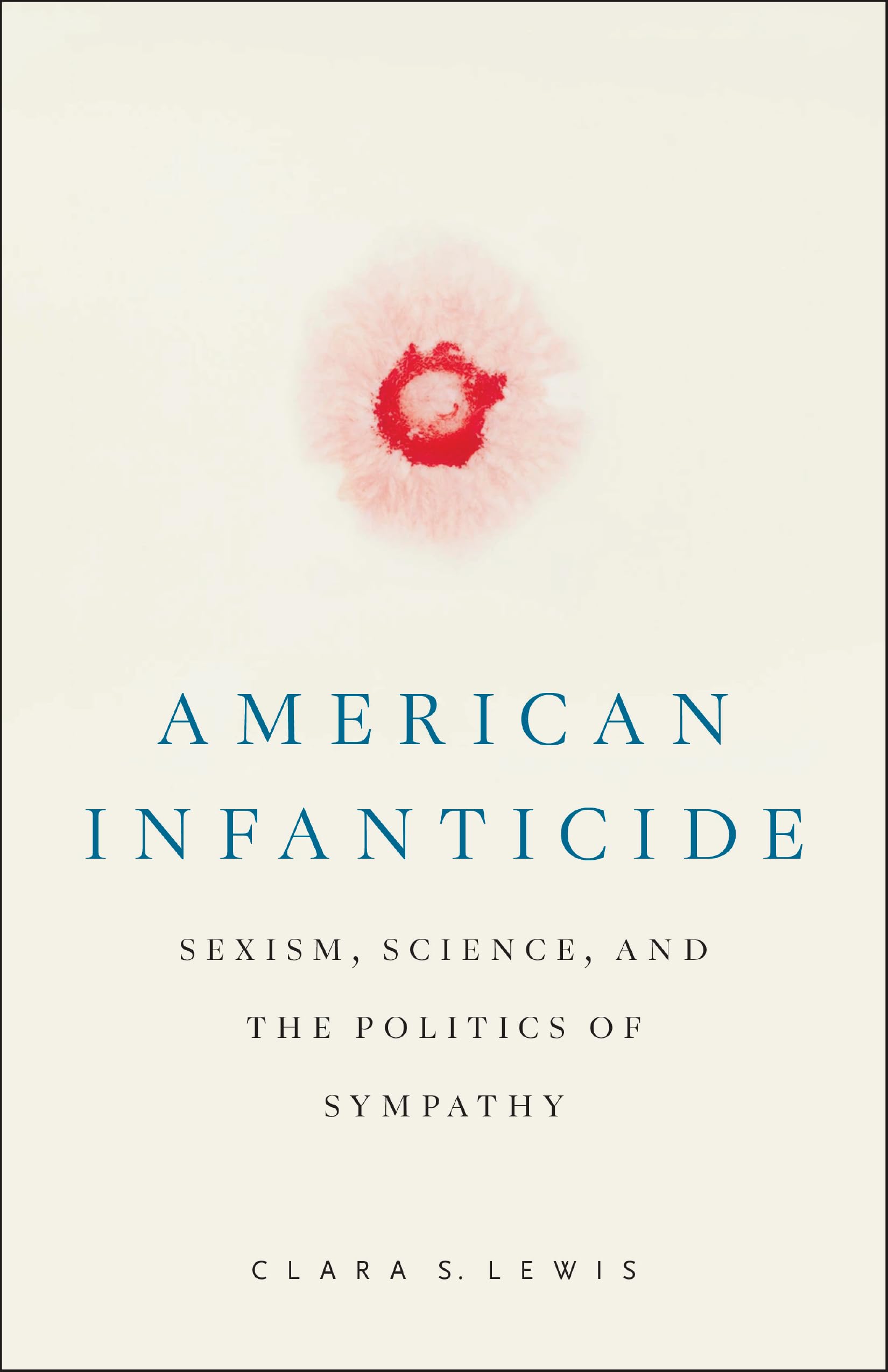 American Infanticide: Sexism, Science, and the Politics of Sympathy (Critical Issues in Crime and Society)