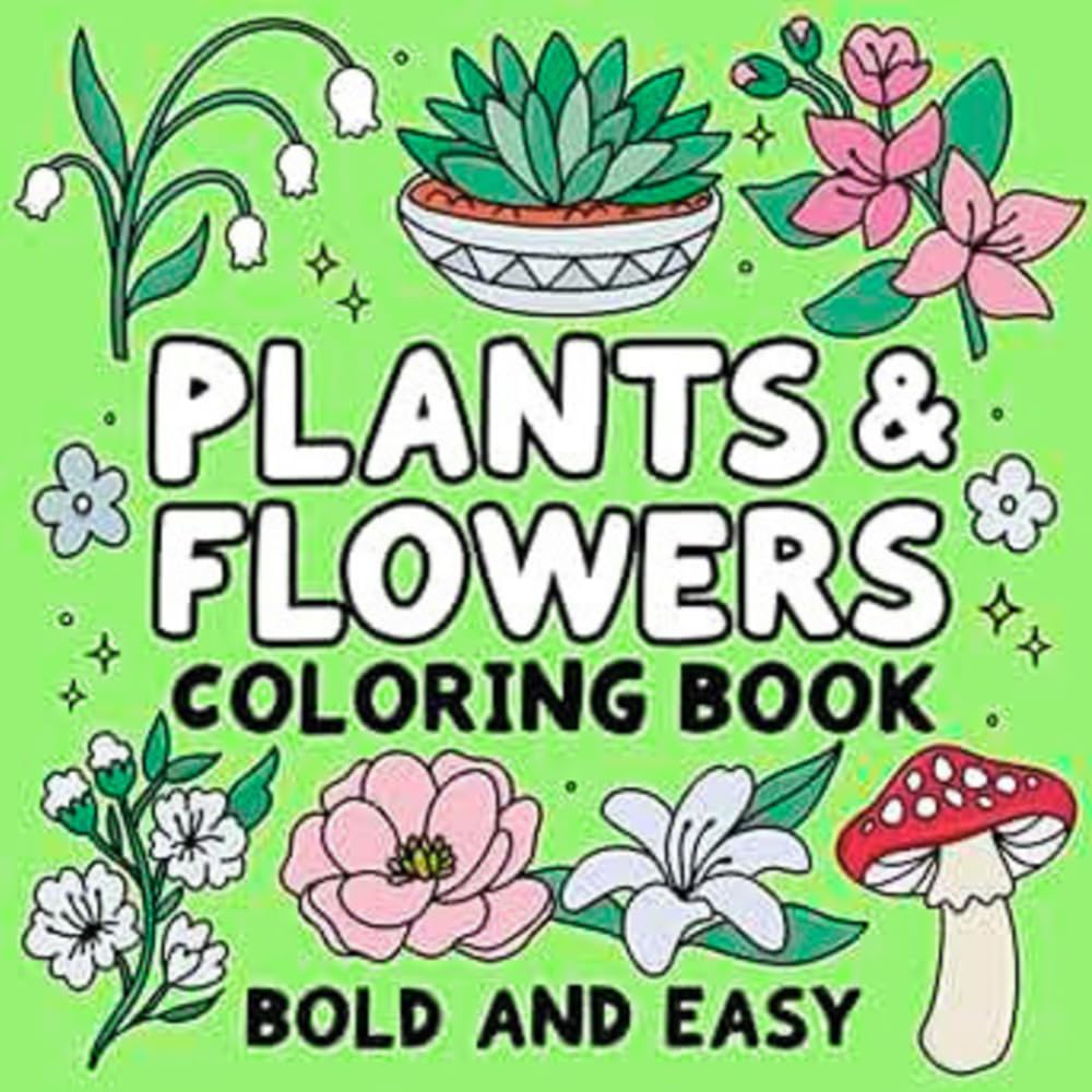 plants and flowers: bold & easy coloring book