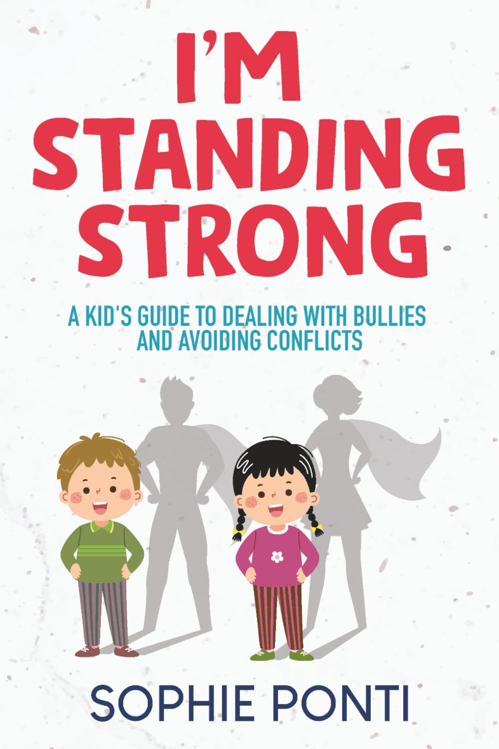 I'm Standing Strong: A Kid's Guide to Dealing with Bullies and Avoiding Conflicts