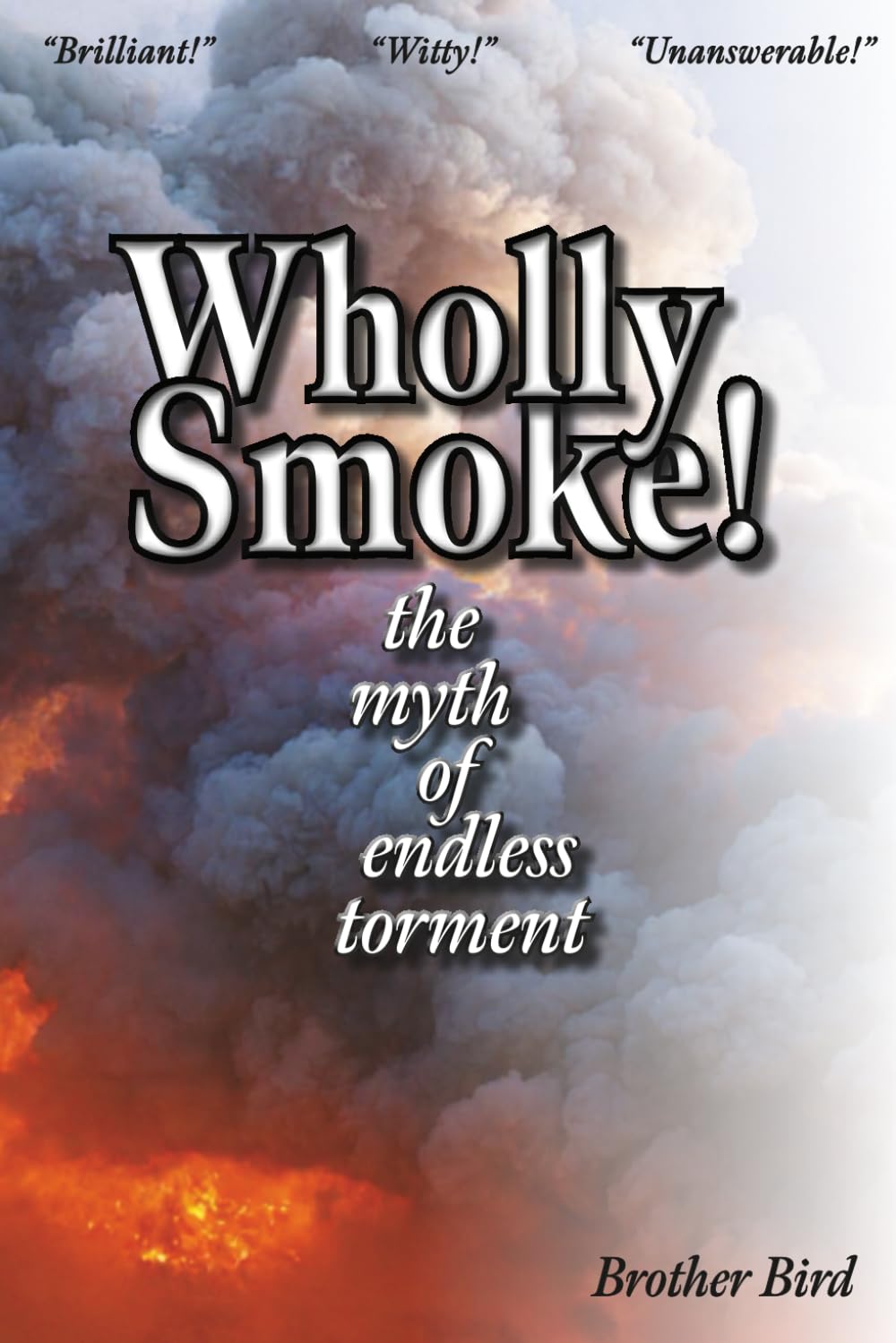 Wholly Smoke! The Myth of Endless Torment (Peculiar Brother Bird)